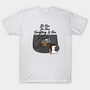 It's Fine I'm Fine Everything Is Fine T-Shirt